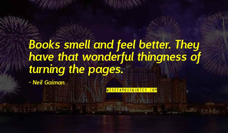 Neil Gaiman Books Quotes By Neil Gaiman: Books smell and feel better. They have that