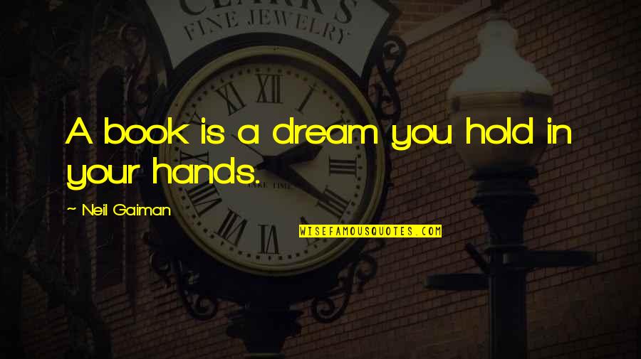 Neil Gaiman Books Quotes By Neil Gaiman: A book is a dream you hold in