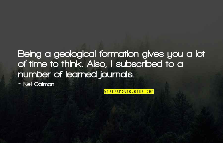 Neil Gaiman Books Quotes By Neil Gaiman: Being a geological formation gives you a lot
