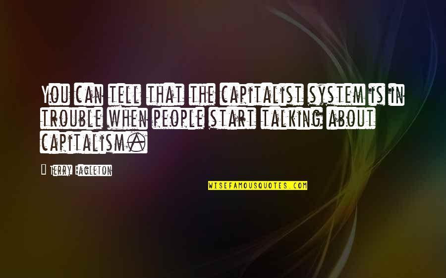 Neil Gaiman Librarian Quotes By Terry Eagleton: You can tell that the capitalist system is Neil Gaiman Librarian Quotes By Terry Eagleton: You can tell that the capitalist system is