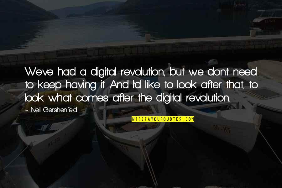 Neil Gershenfeld Quotes By Neil Gershenfeld: We've had a digital revolution, but we don't Neil Gershenfeld Quotes By Neil Gershenfeld: We've had a digital revolution, but we don't
