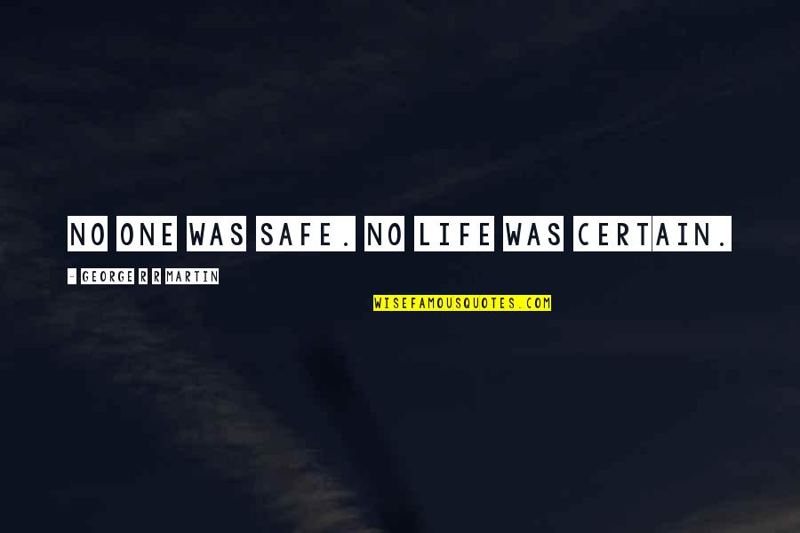 Neil Gillman Quotes By George R R Martin: No one was safe. No life was certain. Neil Gillman Quotes By George R R Martin: No one was safe. No life was certain.