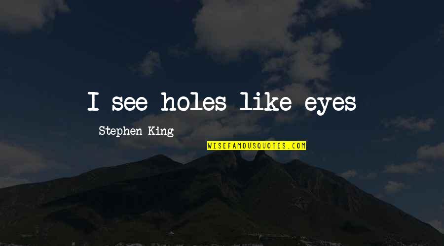 Neil Griffiths Quotes By Stephen King: I see holes like eyes