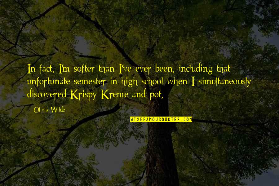 Neil Hunt Nonsense Potter Quotes By Olivia Wilde: In fact, I'm softer than I've ever been, Neil Hunt Nonsense Potter Quotes By Olivia Wilde: In fact, I'm softer than I've ever been,