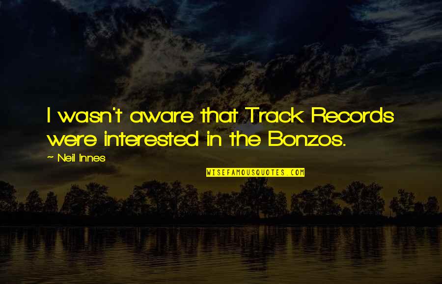 Neil Innes Quotes By Neil Innes: I wasn't aware that Track Records were interested