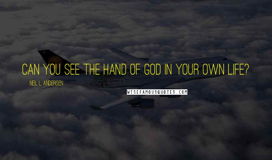 Neil L. Andersen quotes: Can you see the hand of God in your own life?