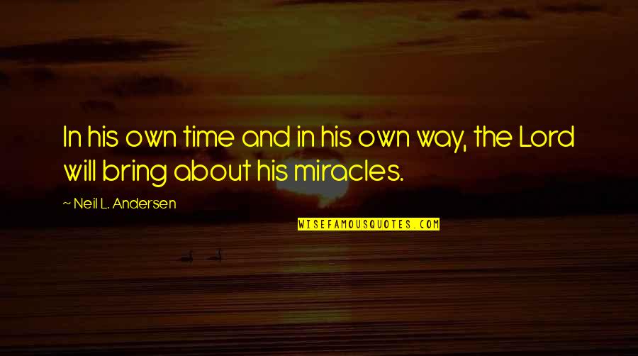 Neil L Andersen Quotes By Neil L. Andersen: In his own time and in his own