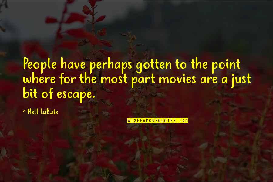 Neil Labute Quotes By Neil LaBute: People have perhaps gotten to the point where