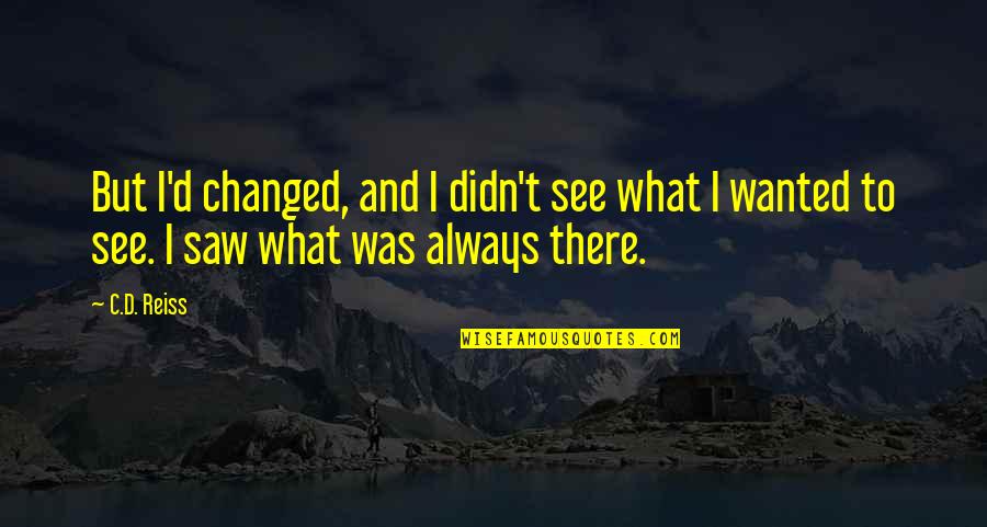 Neil Leifer Quotes By C.D. Reiss: But I'd changed, and I didn't see what