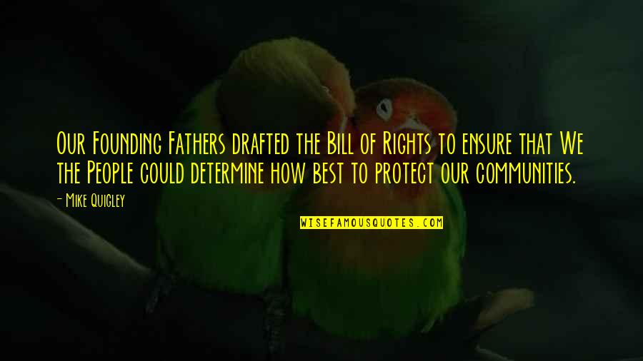 Neil Leifer Quotes By Mike Quigley: Our Founding Fathers drafted the Bill of Rights Neil Leifer Quotes By Mike Quigley: Our Founding Fathers drafted the Bill of Rights