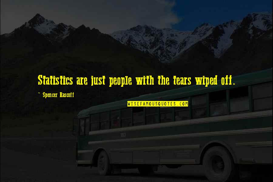 Neil Leifer Quotes By Spencer Rascoff: Statistics are just people with the tears wiped Neil Leifer Quotes By Spencer Rascoff: Statistics are just people with the tears wiped