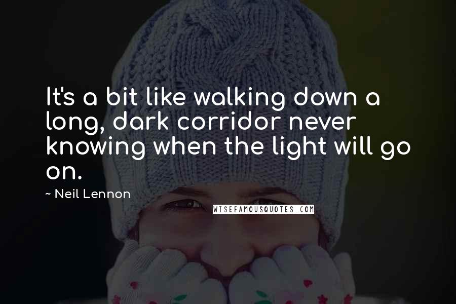 Neil Lennon quotes: It's a bit like walking down a long, dark corridor never knowing when the light will go on.