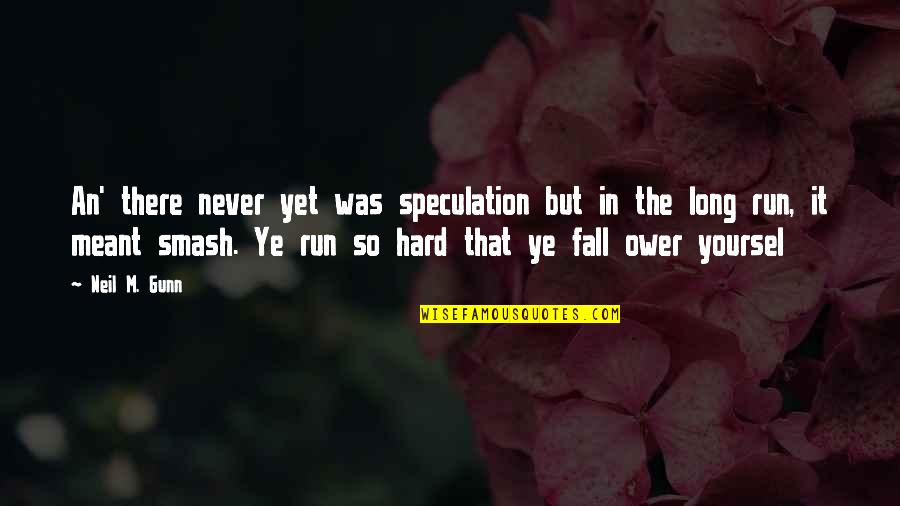 Neil M Gunn Quotes By Neil M. Gunn: An' there never yet was speculation but in