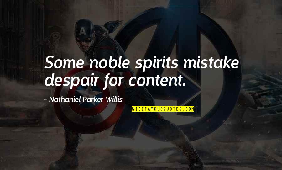 Neil Mccormick Quotes By Nathaniel Parker Willis: Some noble spirits mistake despair for content. Neil Mccormick Quotes By Nathaniel Parker Willis: Some noble spirits mistake despair for content.