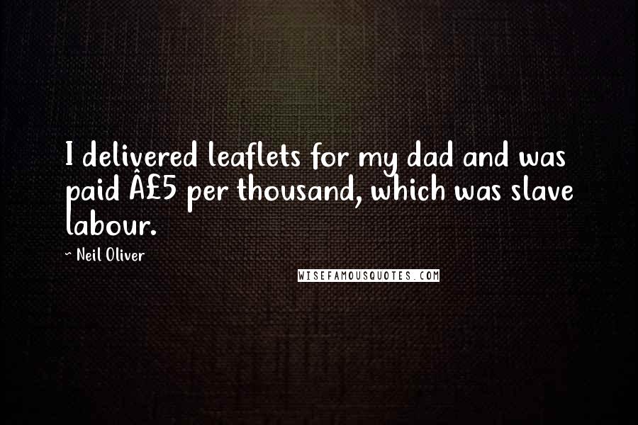 Neil Oliver quotes: I delivered leaflets for my dad and was paid Â£5 per thousand, which was slave labour.