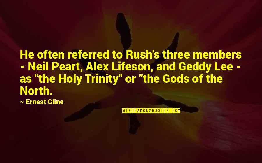 Neil Peart Best Quotes By Ernest Cline: He often referred to Rush's three members - Neil Peart Best Quotes By Ernest Cline: He often referred to Rush's three members -