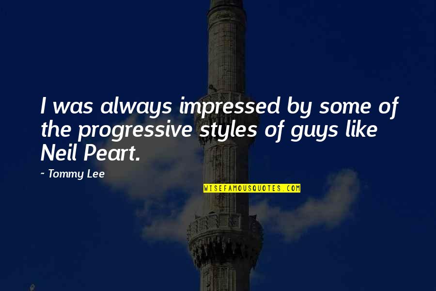 Neil Peart Best Quotes By Tommy Lee: I was always impressed by some of the