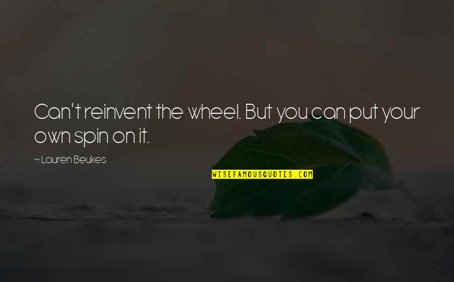 Neil Peart Drumming Quotes By Lauren Beukes: Can't reinvent the wheel. But you can put Neil Peart Drumming Quotes By Lauren Beukes: Can't reinvent the wheel. But you can put
