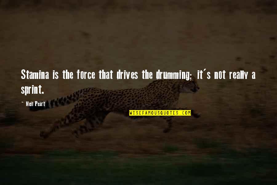 Neil Peart Drumming Quotes By Neil Peart: Stamina is the force that drives the drumming;