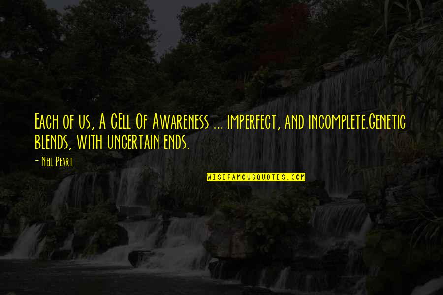 Neil Peart Quotes By Neil Peart: Each of us, A CEll Of Awareness ... Neil Peart Quotes By Neil Peart: Each of us, A CEll Of Awareness ...
