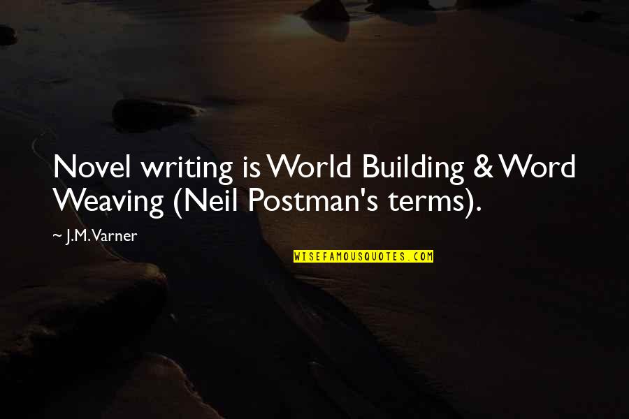 Neil Postman Quotes By J.M. Varner: Novel writing is World Building & Word Weaving