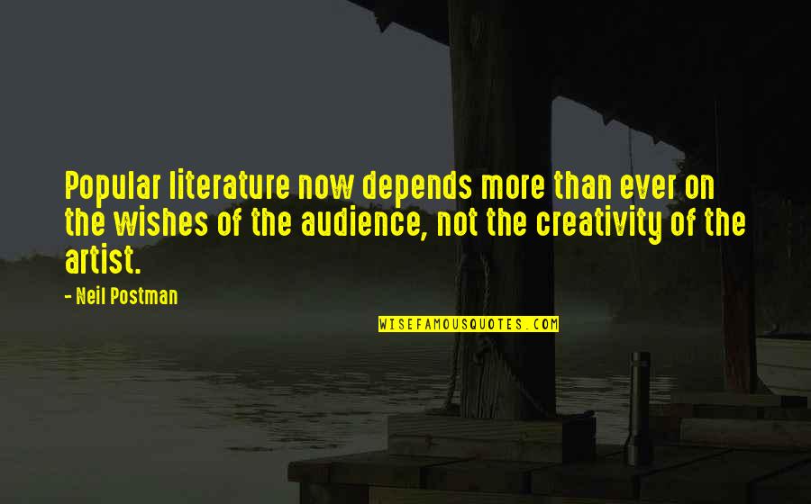 Neil Postman Quotes By Neil Postman: Popular literature now depends more than ever on