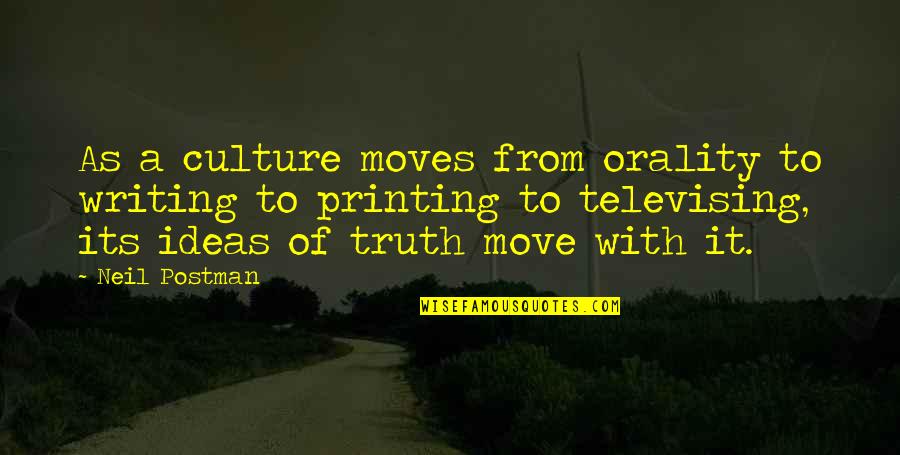 Neil Postman Quotes By Neil Postman: As a culture moves from orality to writing
