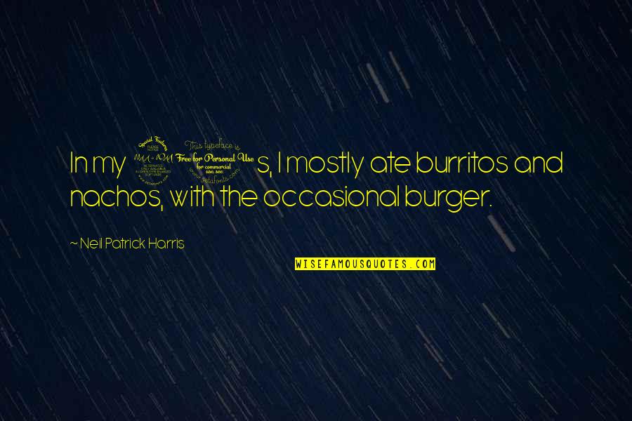 Neil Quotes By Neil Patrick Harris: In my 20s, I mostly ate burritos and Neil Quotes By Neil Patrick Harris: In my 20s, I mostly ate burritos and