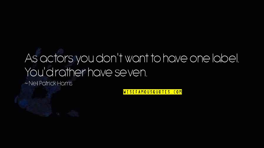 Neil Quotes By Neil Patrick Harris: As actors you don't want to have one Neil Quotes By Neil Patrick Harris: As actors you don't want to have one