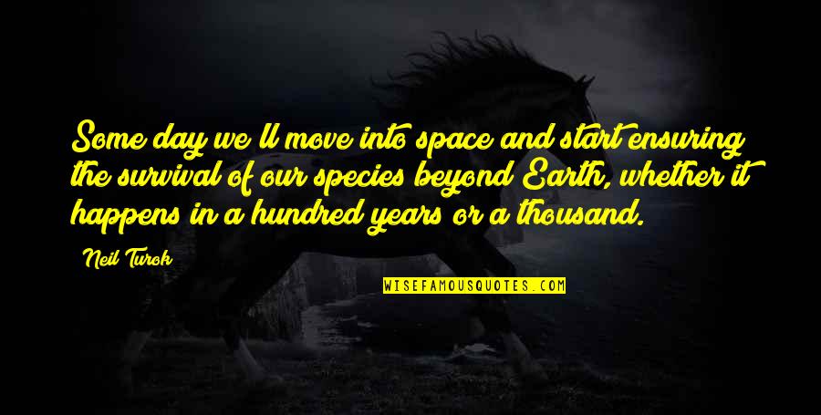 Neil Quotes By Neil Turok: Some day we'll move into space and start Neil Quotes By Neil Turok: Some day we'll move into space and start