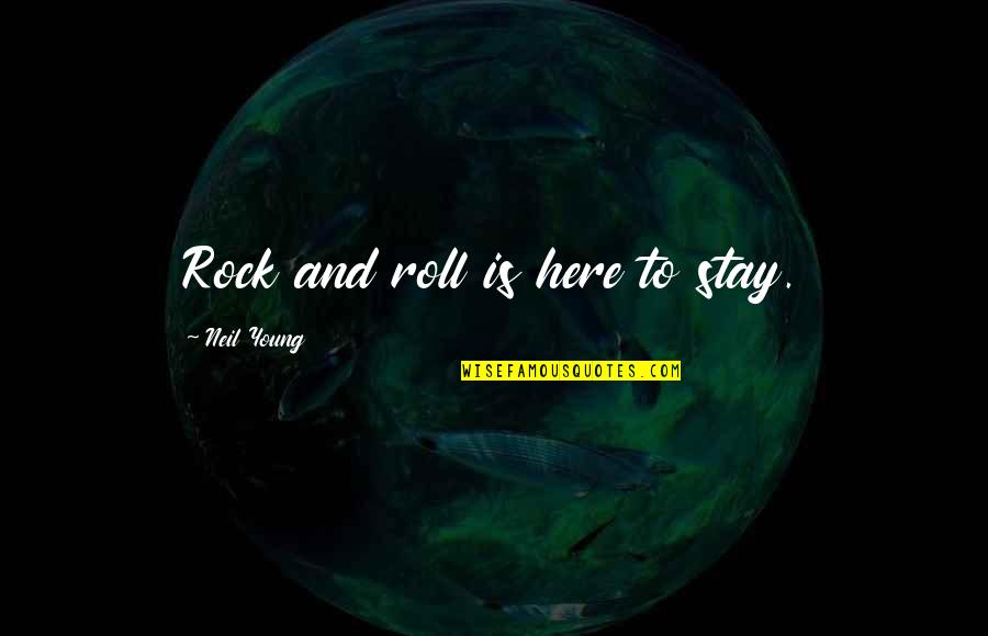 Neil Quotes By Neil Young: Rock and roll is here to stay. Neil Quotes By Neil Young: Rock and roll is here to stay.