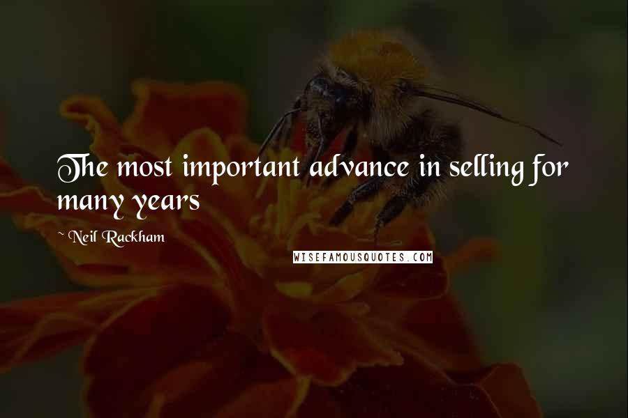 Neil Rackham quotes: The most important advance in selling for many years