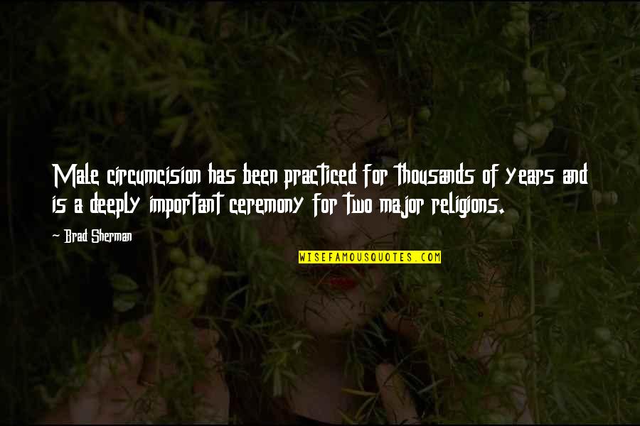 Neil Sheehan Quotes By Brad Sherman: Male circumcision has been practiced for thousands of