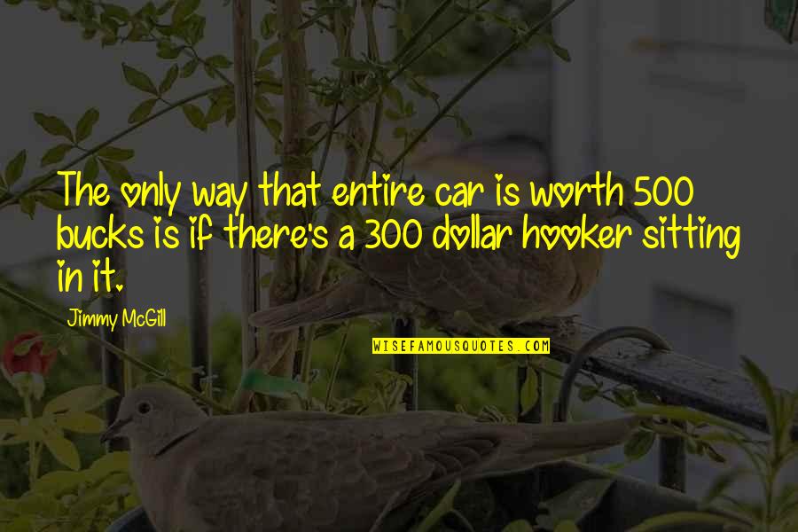 Neil Smelser Quotes By Jimmy McGill: The only way that entire car is worth Neil Smelser Quotes By Jimmy McGill: The only way that entire car is worth