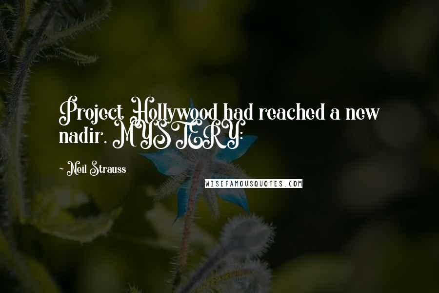 Neil Strauss quotes: Project Hollywood had reached a new nadir. MYSTERY: