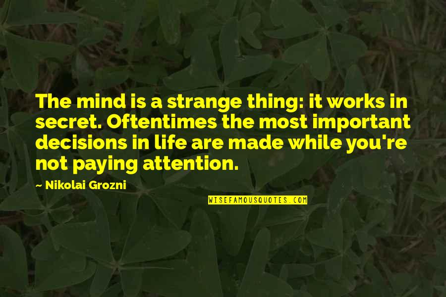 Neil Tyson Fabricated Quotes By Nikolai Grozni: The mind is a strange thing: it works