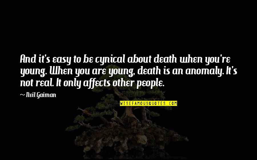 Neil Young Death Quotes By Neil Gaiman: And it's easy to be cynical about death