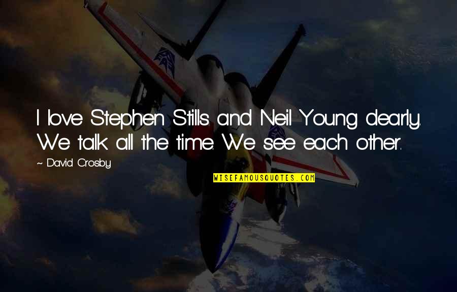 Neil Young Love Quotes By David Crosby: I love Stephen Stills and Neil Young dearly.