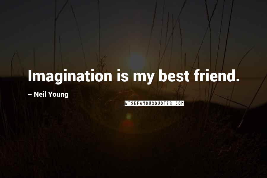 Neil Young quotes: Imagination is my best friend.