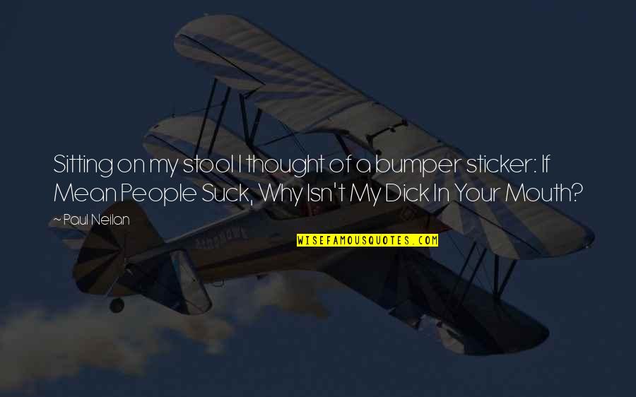 Neilan Quotes By Paul Neilan: Sitting on my stool I thought of a Neilan Quotes By Paul Neilan: Sitting on my stool I thought of a