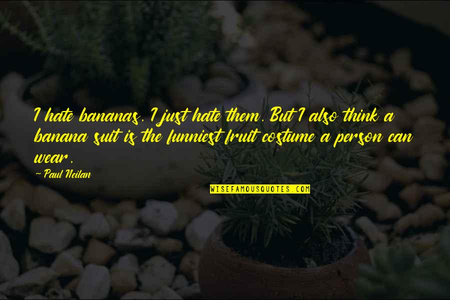 Neilan Quotes By Paul Neilan: I hate bananas. I just hate them. But Neilan Quotes By Paul Neilan: I hate bananas. I just hate them. But