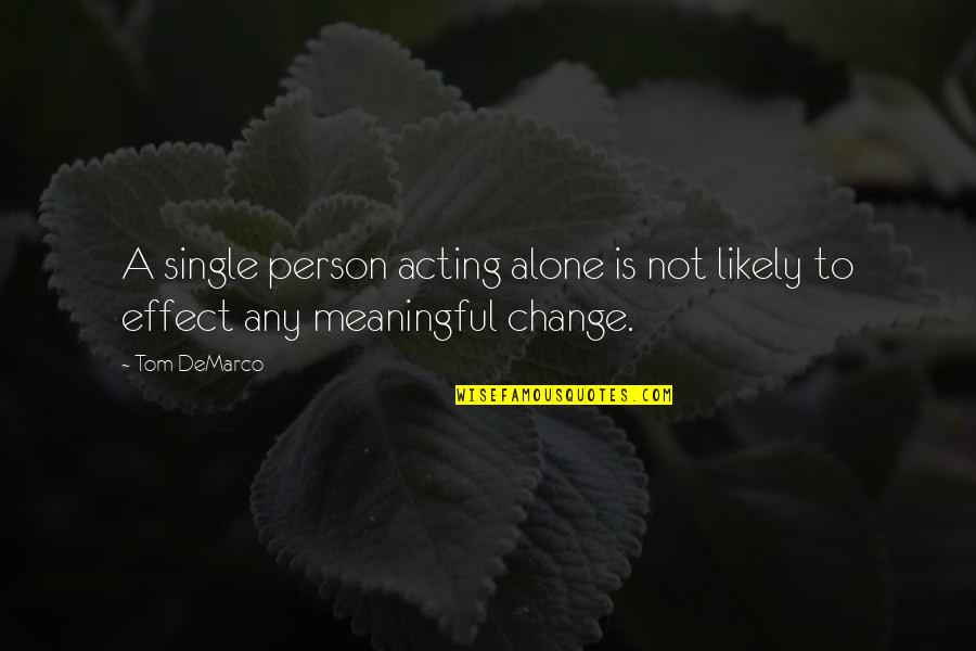 Neilco Savannah Quotes By Tom DeMarco: A single person acting alone is not likely