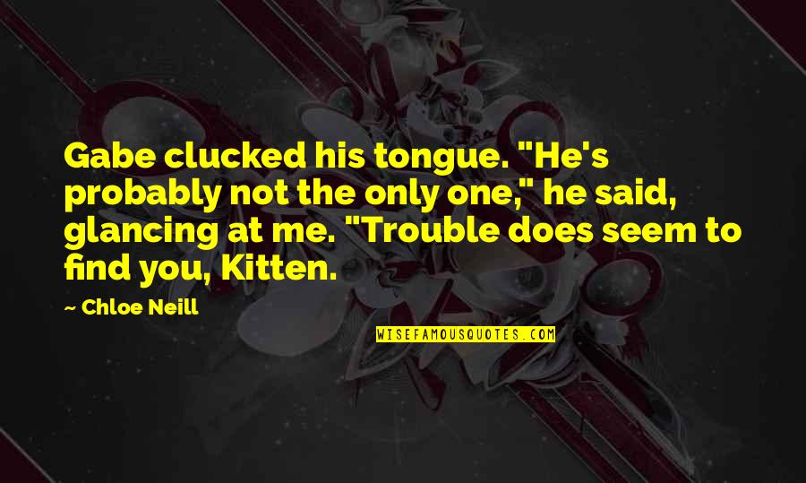 Neill's Quotes By Chloe Neill: Gabe clucked his tongue. "He's probably not the