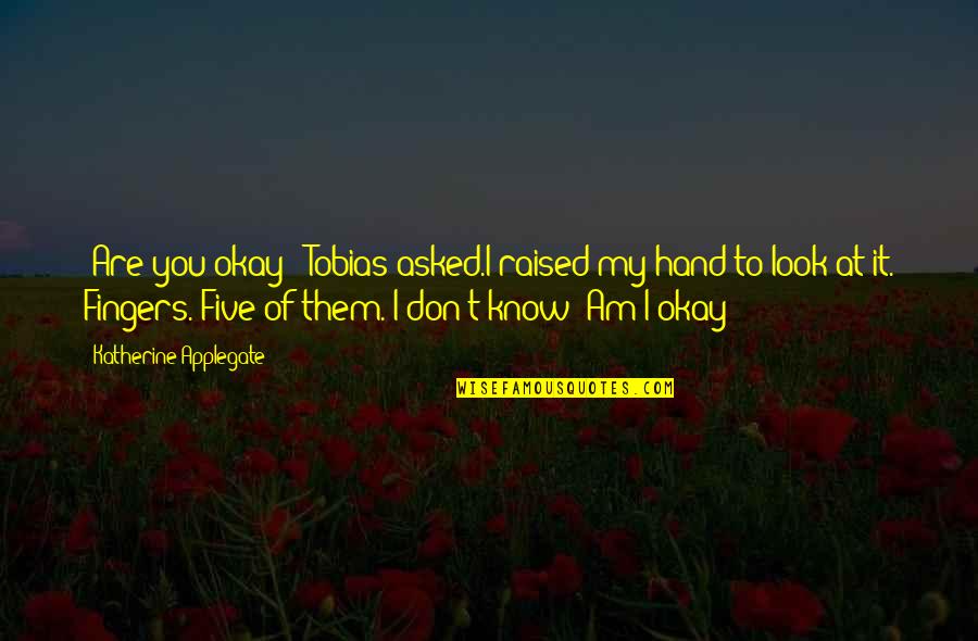 Neillys Rice Quotes By Katherine Applegate: (Are you okay?) Tobias asked.I raised my hand Neillys Rice Quotes By Katherine Applegate: (Are you okay?) Tobias asked.I raised my hand