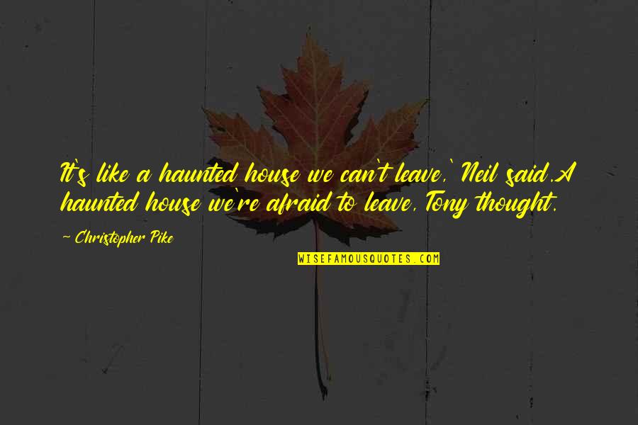 Neil's Quotes By Christopher Pike: It's like a haunted house we can't leave,' Neil's Quotes By Christopher Pike: It's like a haunted house we can't leave,'