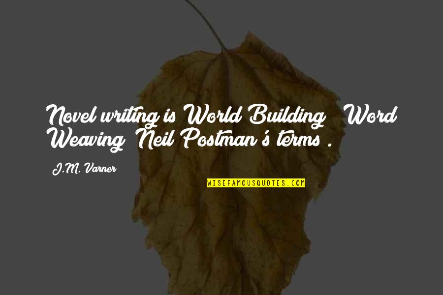 Neil's Quotes By J.M. Varner: Novel writing is World Building & Word Weaving