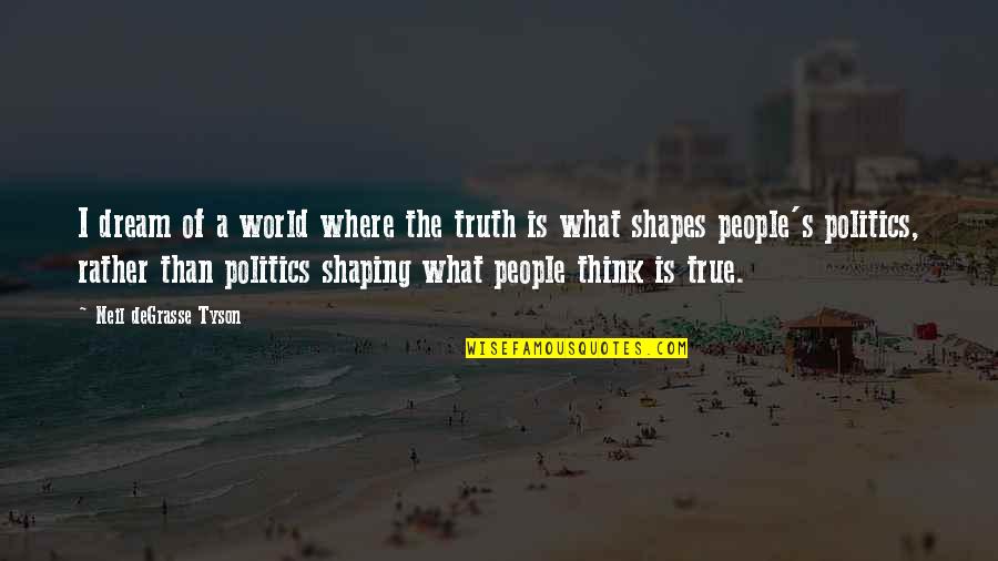 Neil's Quotes By Neil DeGrasse Tyson: I dream of a world where the truth Neil's Quotes By Neil DeGrasse Tyson: I dream of a world where the truth