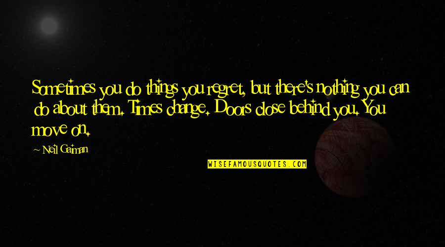 Neil's Quotes By Neil Gaiman: Sometimes you do things you regret, but there's Neil's Quotes By Neil Gaiman: Sometimes you do things you regret, but there's