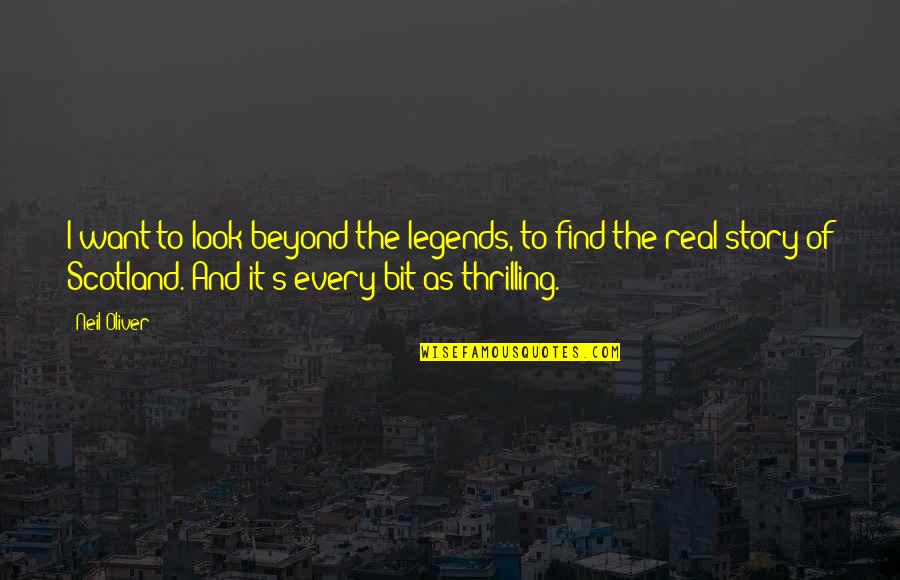 Neil's Quotes By Neil Oliver: I want to look beyond the legends, to Neil's Quotes By Neil Oliver: I want to look beyond the legends, to