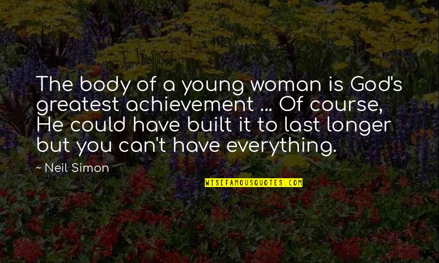 Neil's Quotes By Neil Simon: The body of a young woman is God's Neil's Quotes By Neil Simon: The body of a young woman is God's